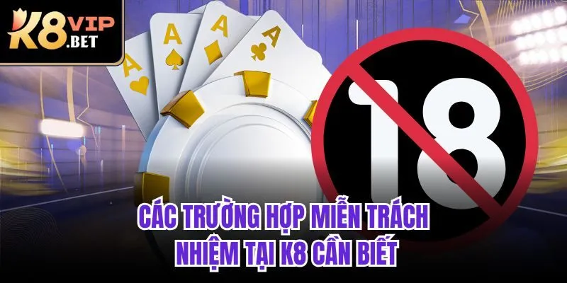 Các trường hợp miễn trách nhiệm tại K8 cần biết