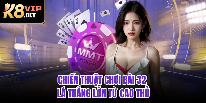 Chiến thuật chơi bài 32 lá thắng lớn từ cao thủ