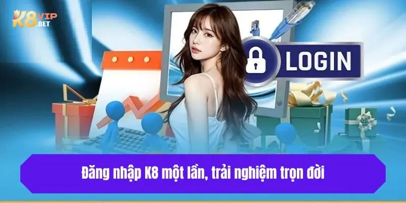 K8 – Đăng nhập một lần, trải nghiệm trọn đời