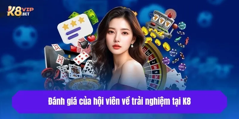 Đánh giá của hội viên về trải nghiệm tại K8