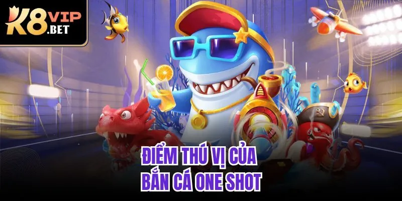 Điểm thú vị của bắn cá one shot