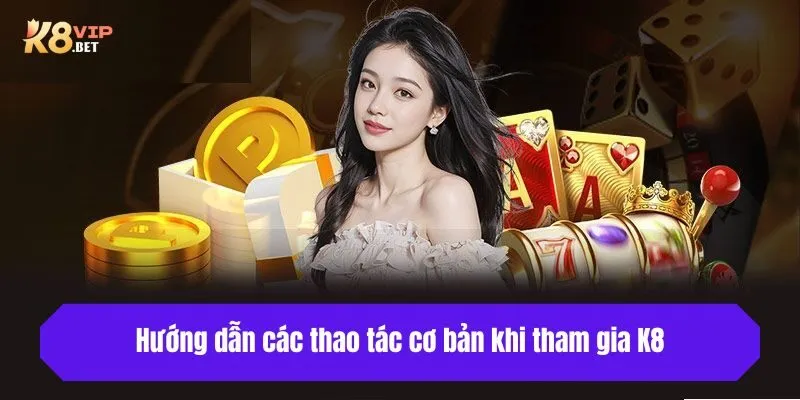 Hướng dẫn các thao tác cơ bản khi tham gia K8