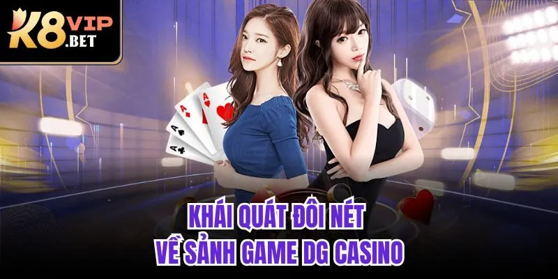 Khái quát đôi nét về sảnh game DG Casino