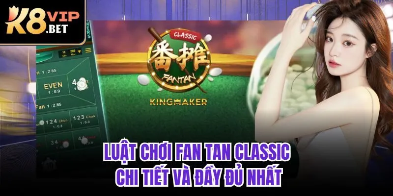 Luật chơi Fan Tan Classic chi tiết và đầy đủ nhất